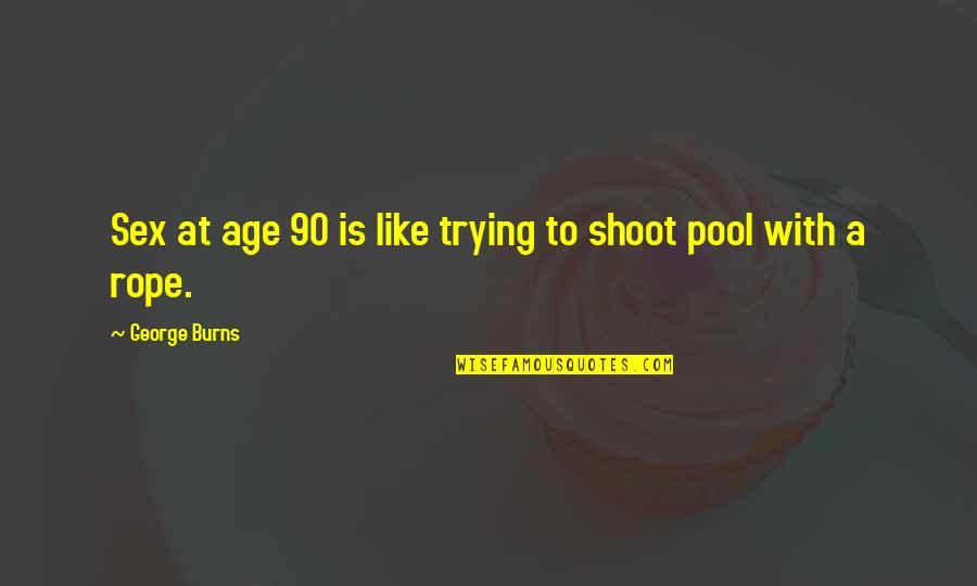 Taipan99 Quotes By George Burns: Sex at age 90 is like trying to