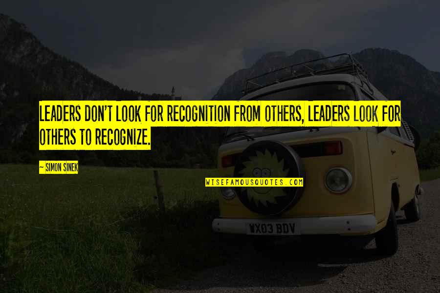 Taira Quotes By Simon Sinek: Leaders don't look for recognition from others, leaders