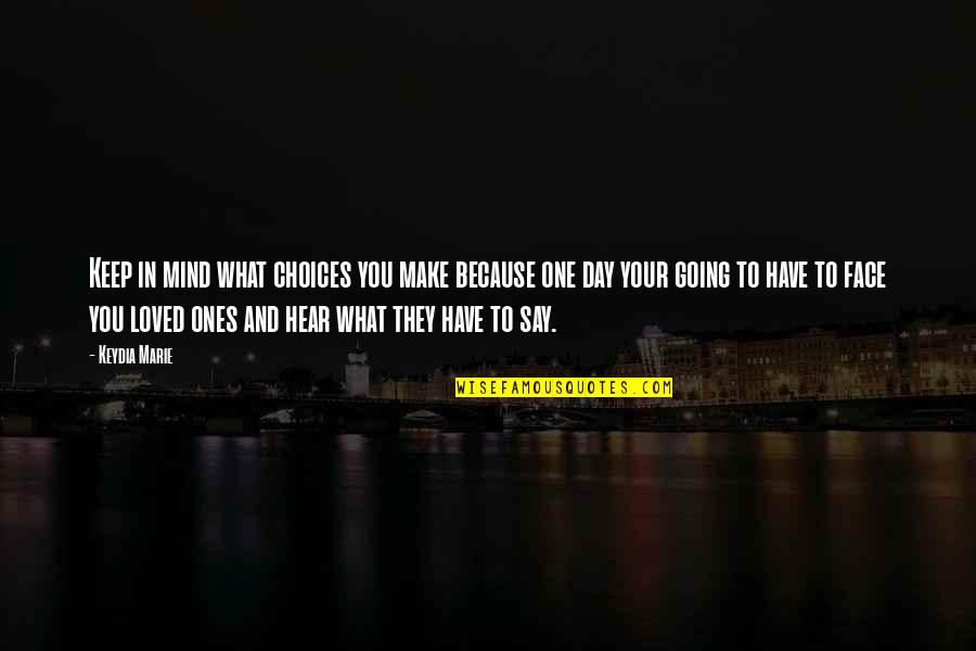 Tairs Or Rips Quotes By Keydia Marie: Keep in mind what choices you make because Tairs Or Rips Quotes By Keydia Marie: Keep in mind what choices you make because