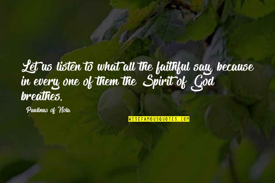 Tairs Or Rips Quotes By Paulinus Of Nola: Let us listen to what all the faithful Tairs Or Rips Quotes By Paulinus Of Nola: Let us listen to what all the faithful