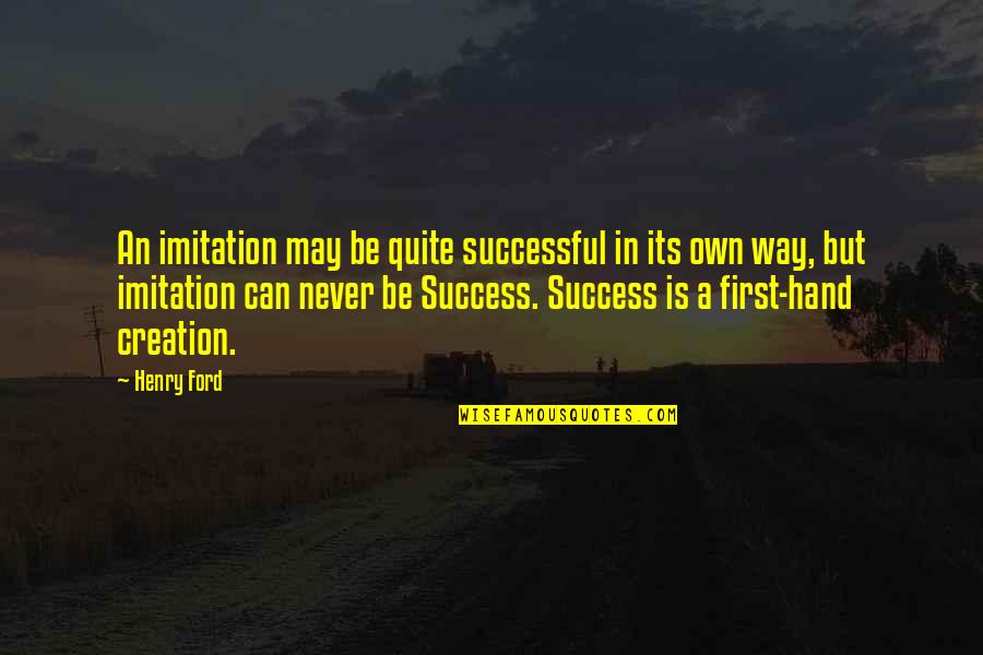 Taisce Folder Quotes By Henry Ford: An imitation may be quite successful in its