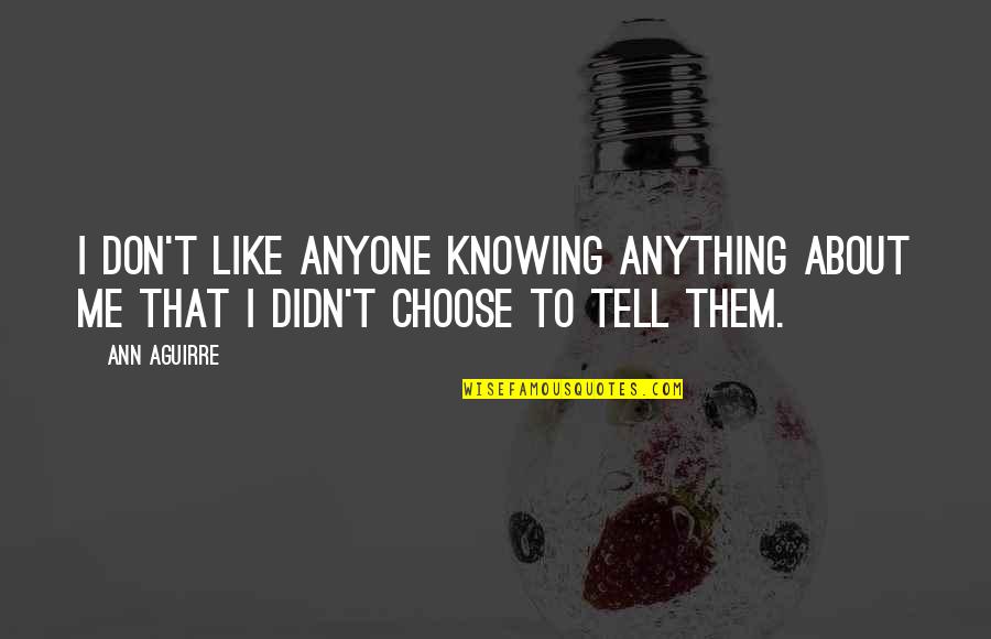 Taisei Submarine Quotes By Ann Aguirre: I don't like anyone knowing anything about me