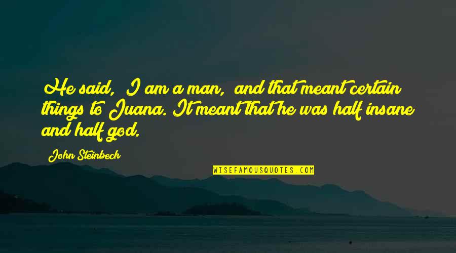 Taisei Submarine Quotes By John Steinbeck: He said, "I am a man," and that Taisei Submarine Quotes By John Steinbeck: He said, "I am a man," and that