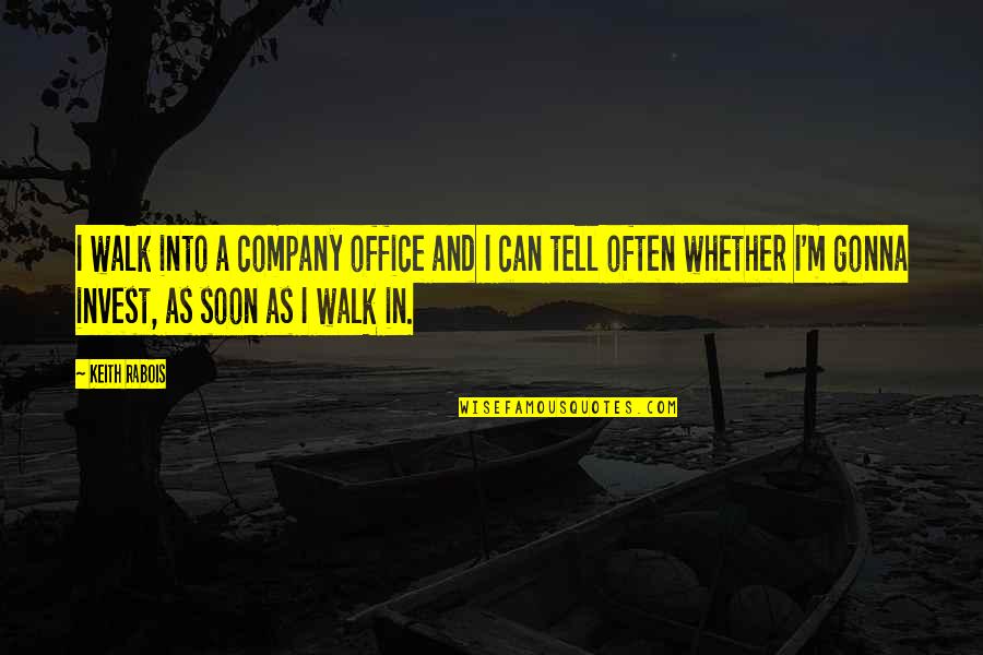 Taisei Submarine Quotes By Keith Rabois: I walk into a company office and I Taisei Submarine Quotes By Keith Rabois: I walk into a company office and I
