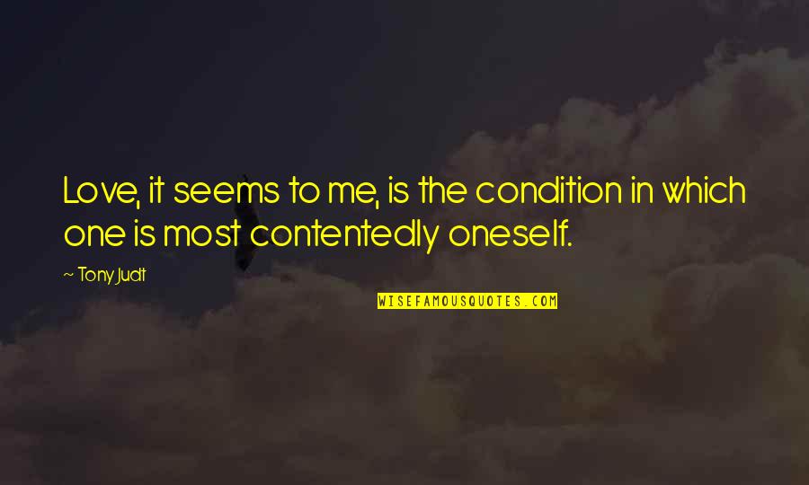 Taisen Tanto R Quotes By Tony Judt: Love, it seems to me, is the condition