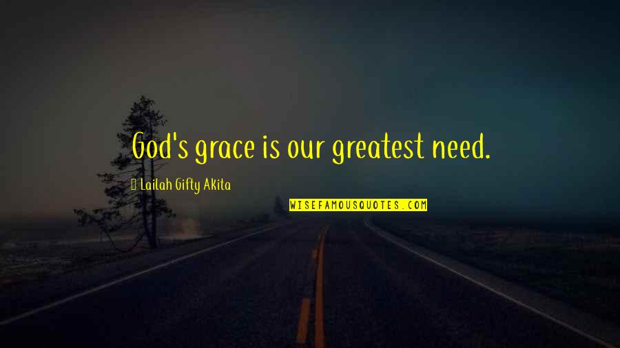 Taisen Tokkae Dama Quotes By Lailah Gifty Akita: God's grace is our greatest need.