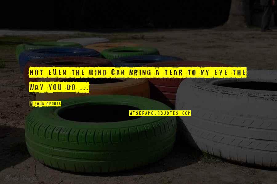 Taisez Quotes By John Geddes: Not even the wind can bring a tear