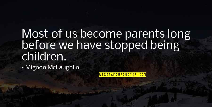 Taisez Vous Translation Quotes By Mignon McLaughlin: Most of us become parents long before we Taisez Vous Translation Quotes By Mignon McLaughlin: Most of us become parents long before we