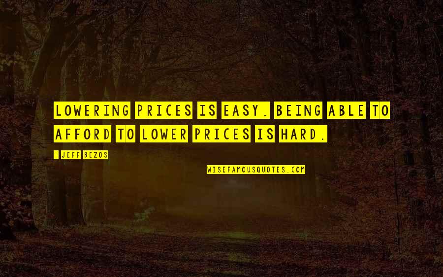 Taishanese Quotes By Jeff Bezos: Lowering prices is easy. Being able to afford
