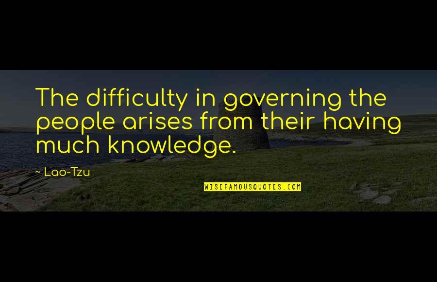 Taishanese Quotes By Lao-Tzu: The difficulty in governing the people arises from