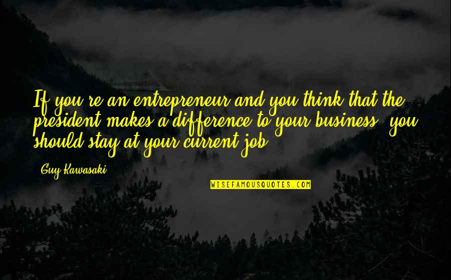 Taishi Ci Quotes By Guy Kawasaki: If you're an entrepreneur and you think that