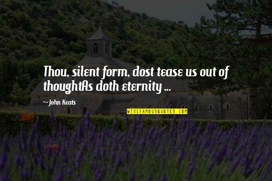 Taisho Era Quotes By John Keats: Thou, silent form, dost tease us out of