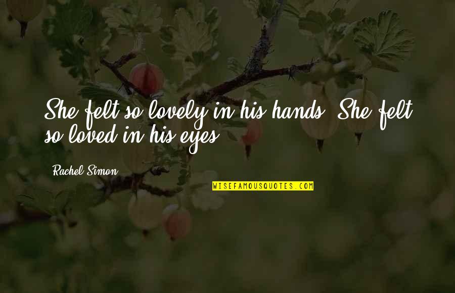 Taisia Gordina Quotes By Rachel Simon: She felt so lovely in his hands. She