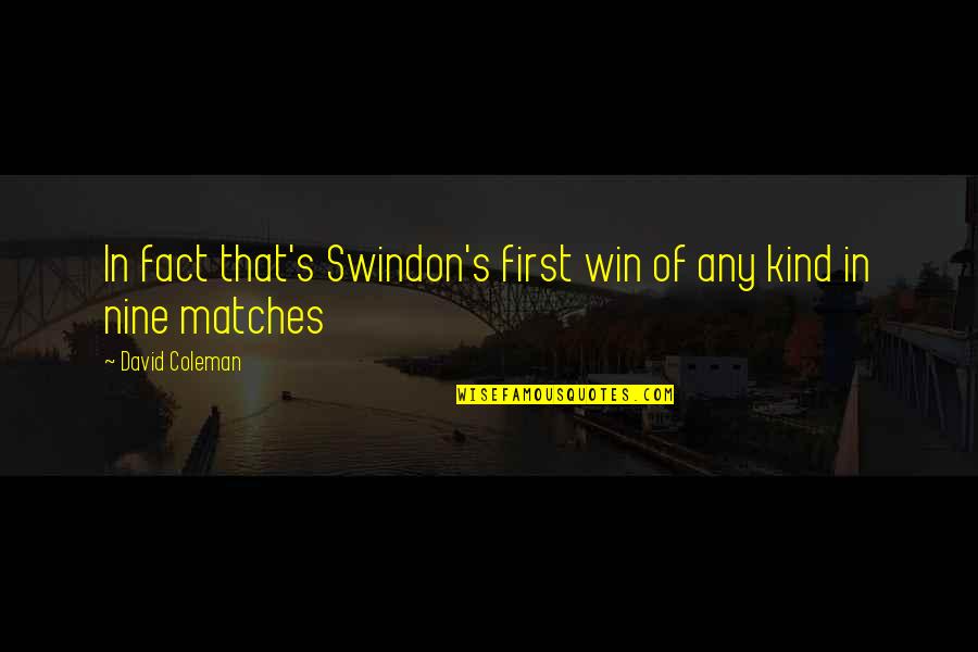 Taisie Irish Legend Quotes By David Coleman: In fact that's Swindon's first win of any Taisie Irish Legend Quotes By David Coleman: In fact that's Swindon's first win of any