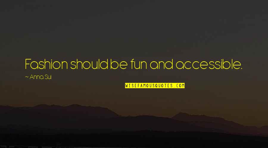 Taisier Quotes By Anna Sui: Fashion should be fun and accessible.