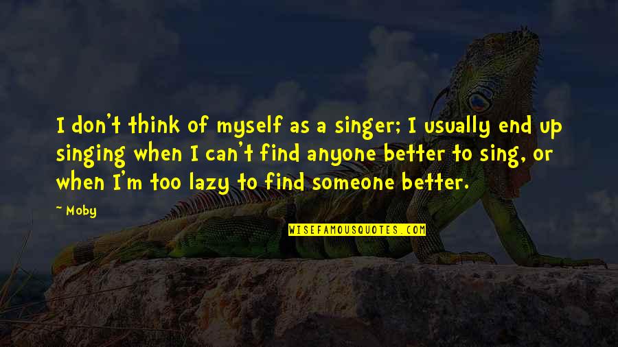 Taisijapovalij Quotes By Moby: I don't think of myself as a singer;