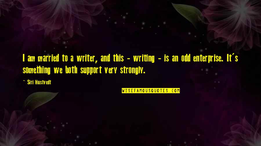 Taisiya Kupriyanova Quotes By Siri Hustvedt: I am married to a writer, and this Taisiya Kupriyanova Quotes By Siri Hustvedt: I am married to a writer, and this