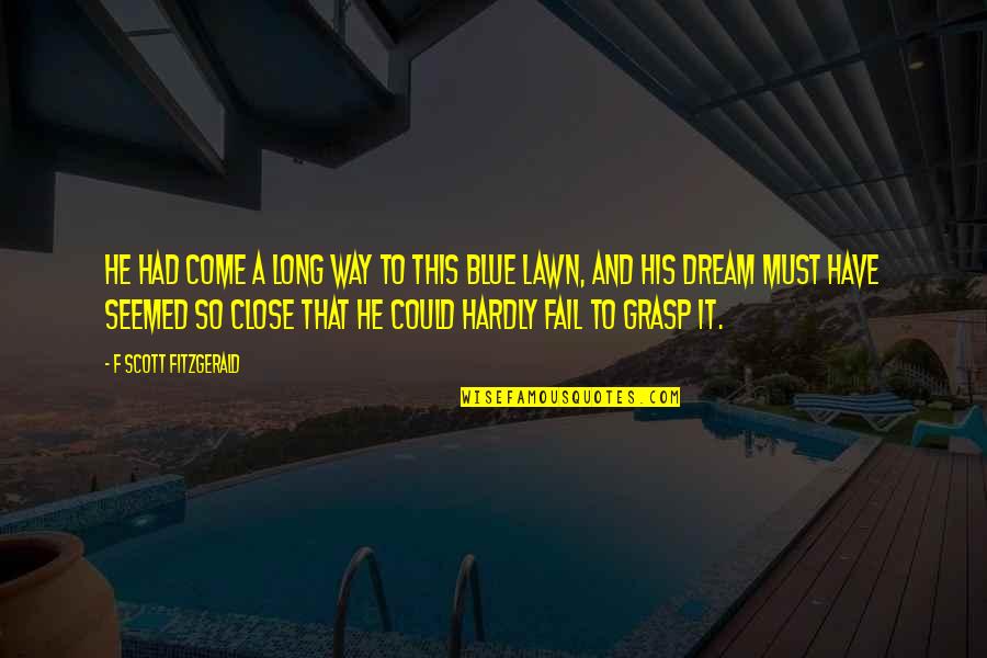 Taistelu Jaska Quotes By F Scott Fitzgerald: He had come a long way to this Taistelu Jaska Quotes By F Scott Fitzgerald: He had come a long way to this