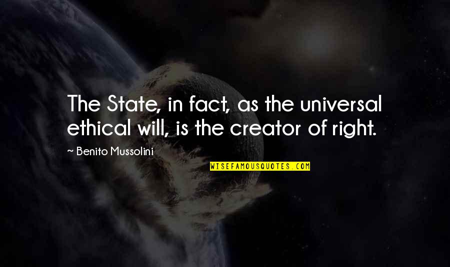 Taistelun Quotes By Benito Mussolini: The State, in fact, as the universal ethical