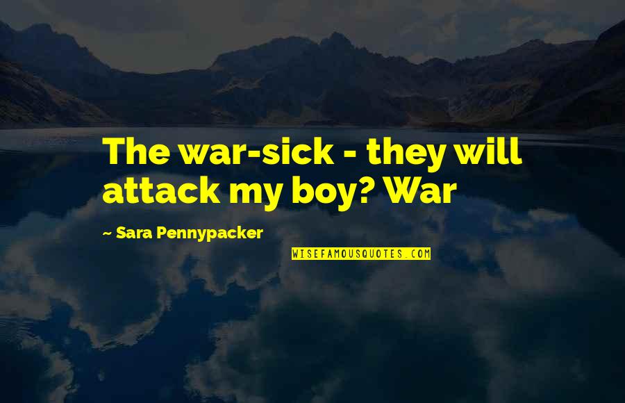 Taistelun Quotes By Sara Pennypacker: The war-sick - they will attack my boy?