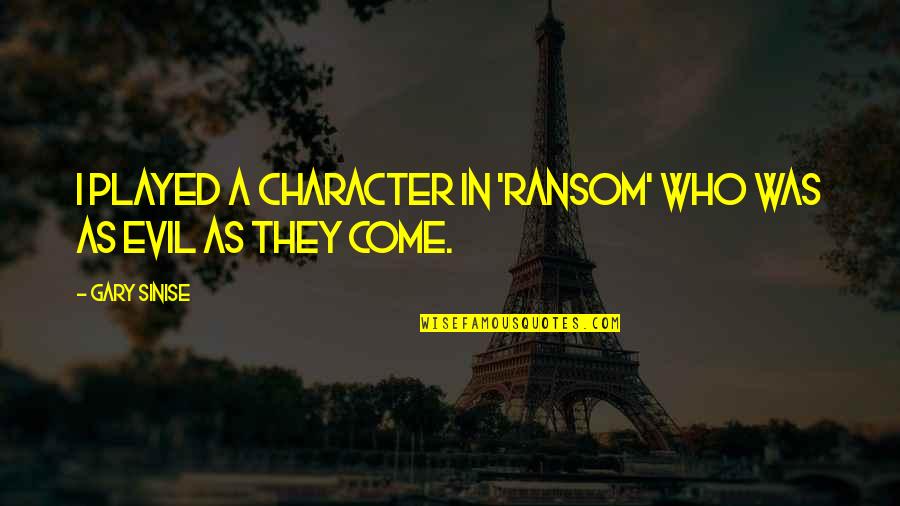 Taisumov Vs Ferreira Quotes By Gary Sinise: I played a character in 'Ransom' who was