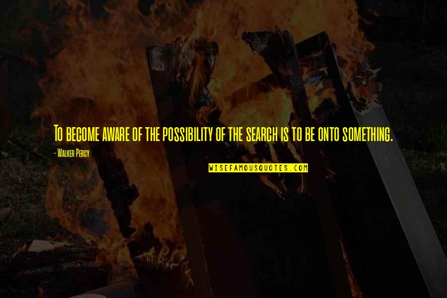 Taiteen Myynti Quotes By Walker Percy: To become aware of the possibility of the