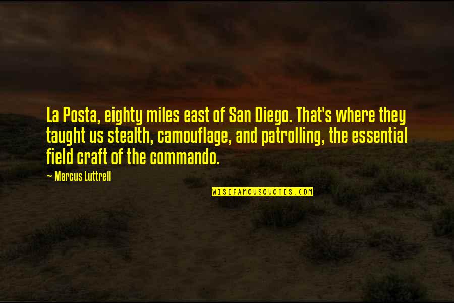 Taitetsu Quotes By Marcus Luttrell: La Posta, eighty miles east of San Diego.