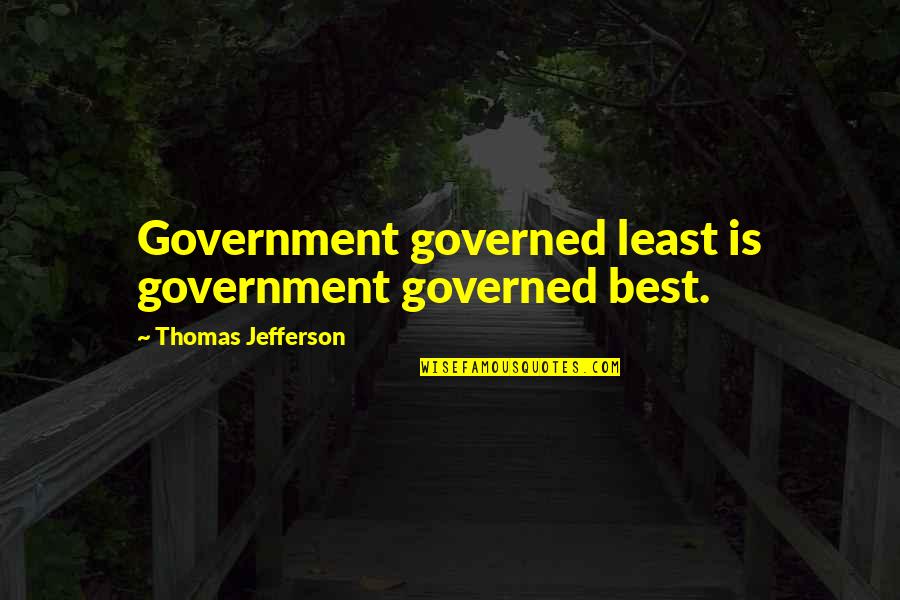 Taitetsu Unno Quotes By Thomas Jefferson: Government governed least is government governed best.