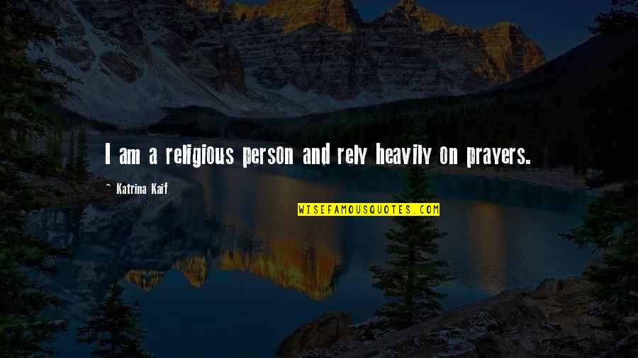 Taittinger Rose Quotes By Katrina Kaif: I am a religious person and rely heavily Taittinger Rose Quotes By Katrina Kaif: I am a religious person and rely heavily