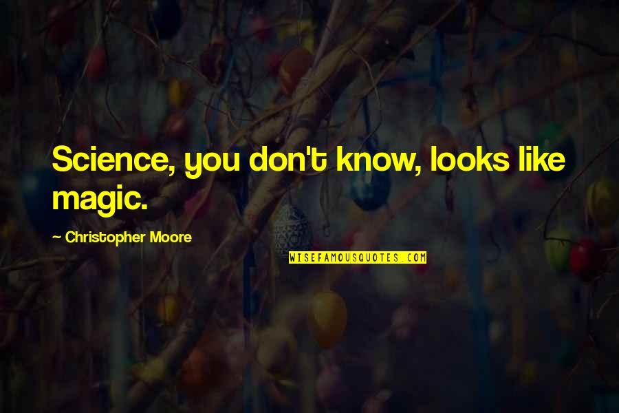 Taitz Injection Quotes By Christopher Moore: Science, you don't know, looks like magic.