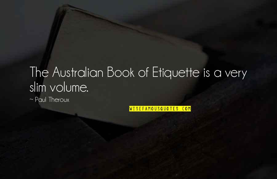 Taitz Injection Quotes By Paul Theroux: The Australian Book of Etiquette is a very