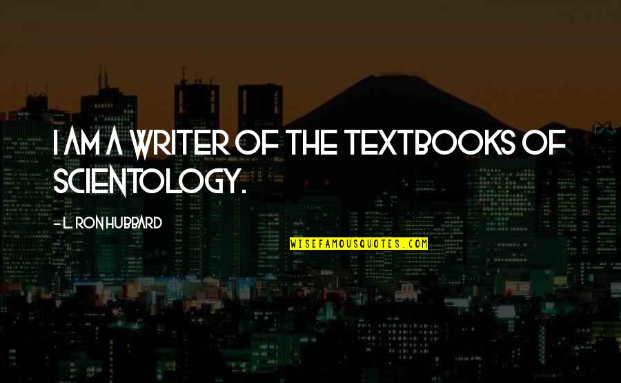 Taivaan Helmi Quotes By L. Ron Hubbard: I am a writer of the textbooks of
