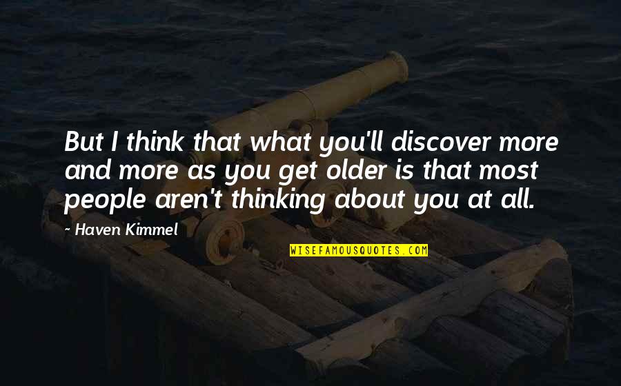 Taivunn Quotes By Haven Kimmel: But I think that what you'll discover more Taivunn Quotes By Haven Kimmel: But I think that what you'll discover more
