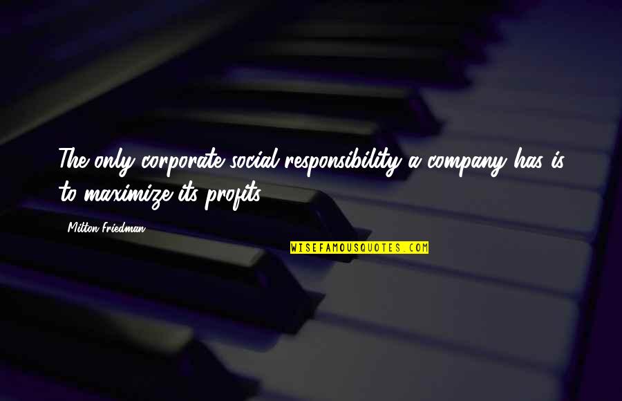Taiwanese Language Quotes By Milton Friedman: The only corporate social responsibility a company has Taiwanese Language Quotes By Milton Friedman: The only corporate social responsibility a company has