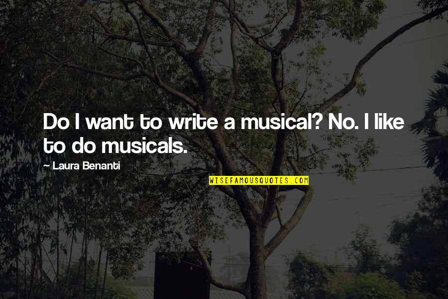Taiye Idahor Quotes By Laura Benanti: Do I want to write a musical? No.