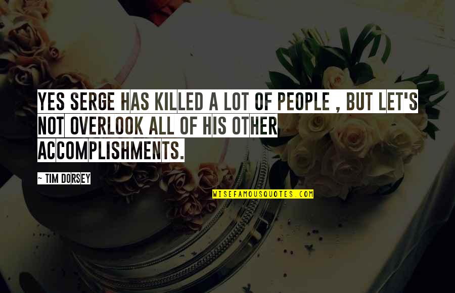 Taizan Cake Quotes By Tim Dorsey: Yes Serge has killed a lot of people