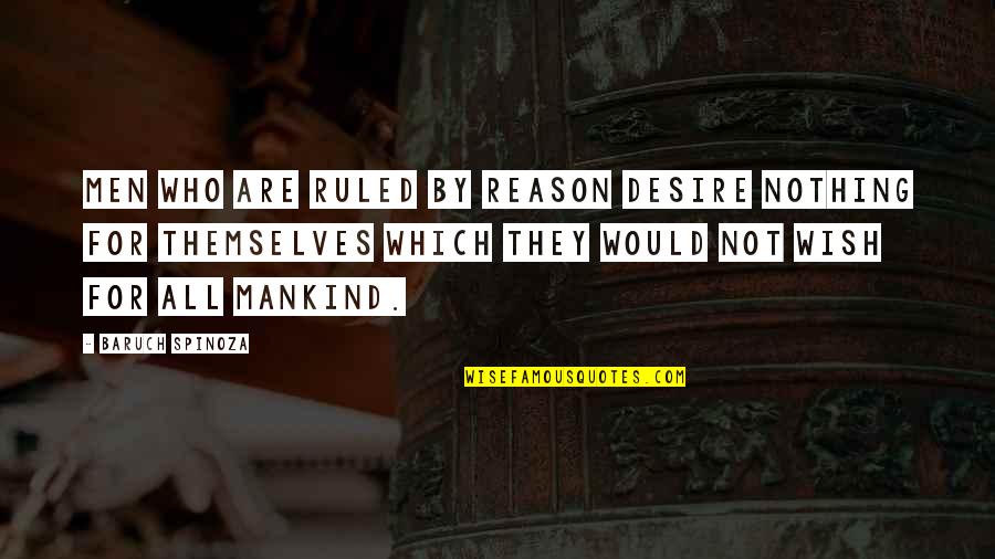 Taj Mehal Quotes By Baruch Spinoza: Men who are ruled by reason desire nothing