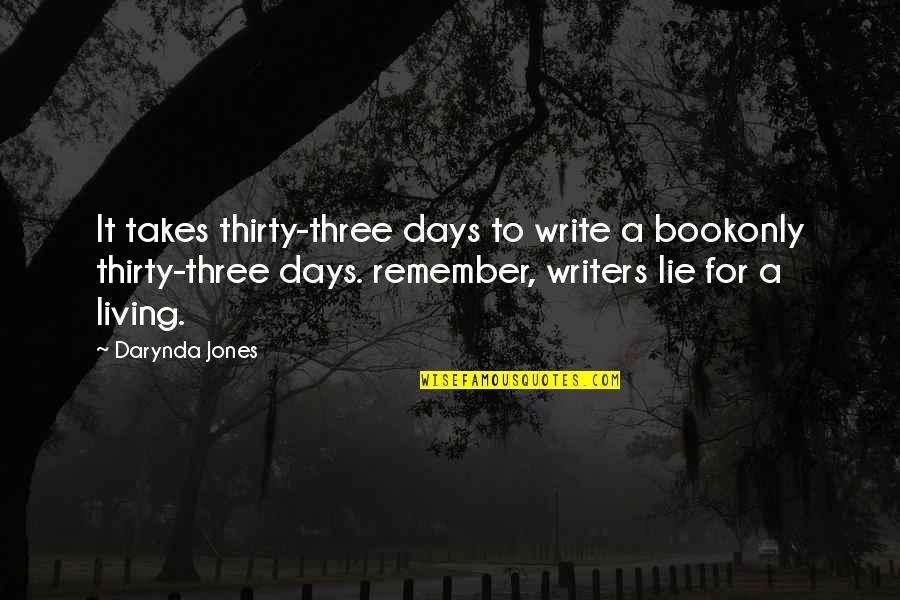 Taj Mehal Quotes By Darynda Jones: It takes thirty-three days to write a bookonly