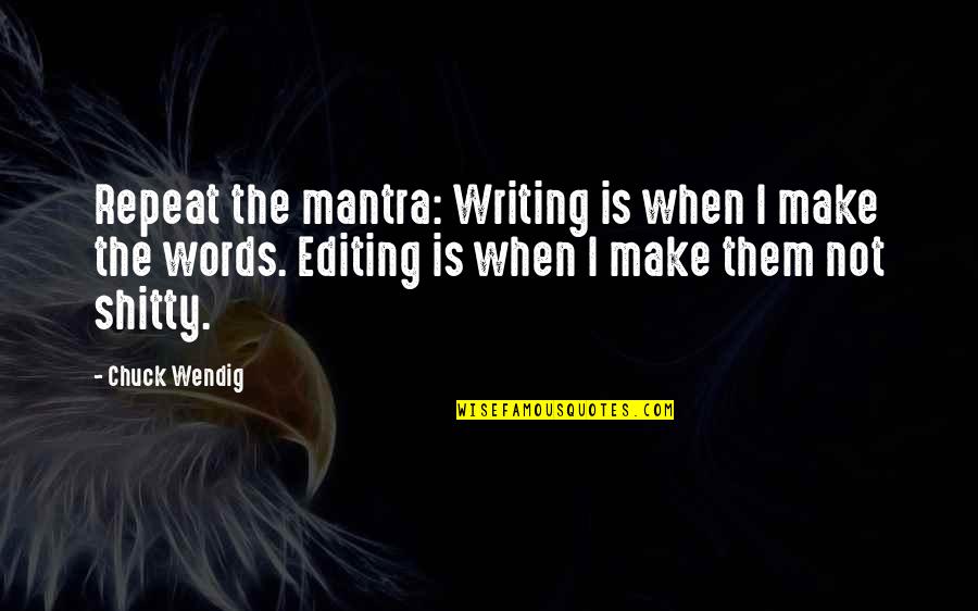 Tajanstvena Quotes By Chuck Wendig: Repeat the mantra: Writing is when I make Tajanstvena Quotes By Chuck Wendig: Repeat the mantra: Writing is when I make