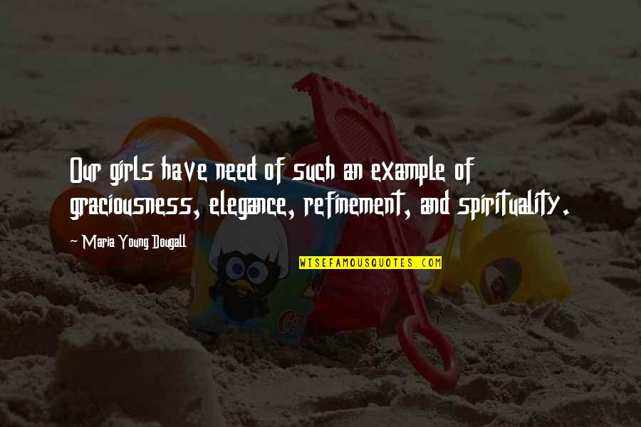 Tajanstvena Quotes By Maria Young Dougall: Our girls have need of such an example Tajanstvena Quotes By Maria Young Dougall: Our girls have need of such an example