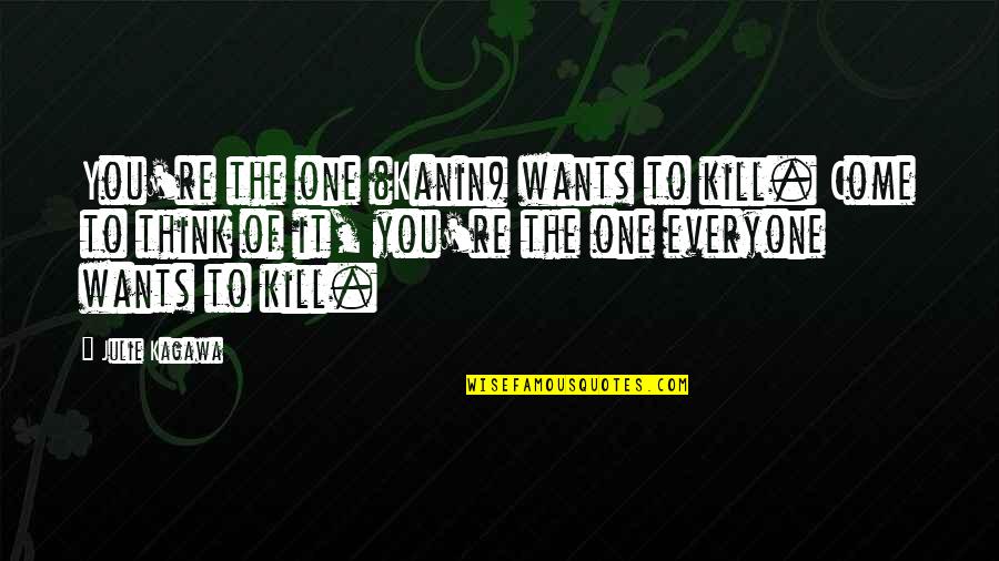 Tajanstveno Quotes By Julie Kagawa: You're the one (Kanin) wants to kill. Come Tajanstveno Quotes By Julie Kagawa: You're the one (Kanin) wants to kill. Come
