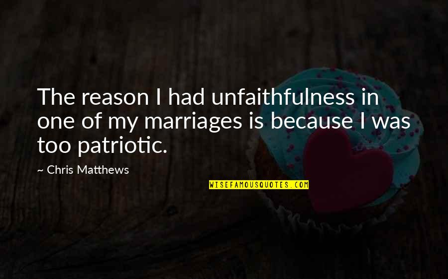 Tajante Quotes By Chris Matthews: The reason I had unfaithfulness in one of