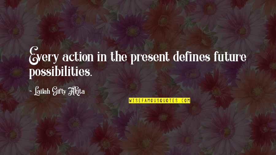 Tajante Quotes By Lailah Gifty Akita: Every action in the present defines future possibilities.