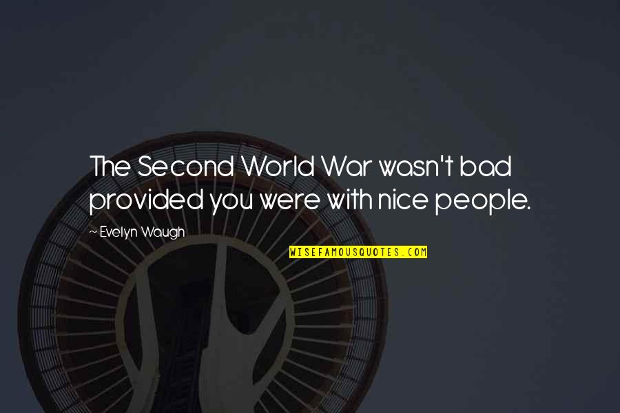 Tajemnice Quotes By Evelyn Waugh: The Second World War wasn't bad provided you