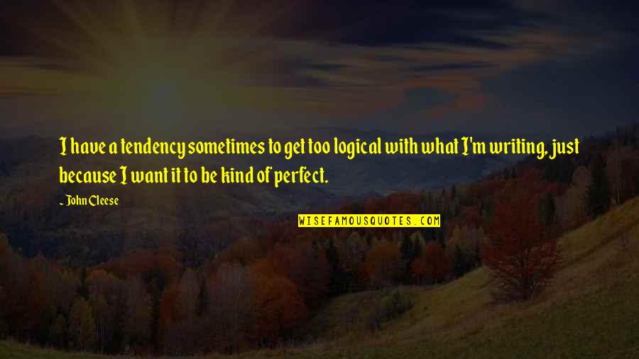 Tajfuny Quotes By John Cleese: I have a tendency sometimes to get too Tajfuny Quotes By John Cleese: I have a tendency sometimes to get too