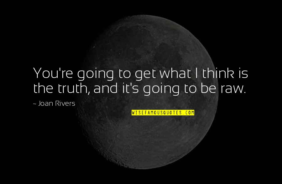 Tajh Quotes By Joan Rivers: You're going to get what I think is