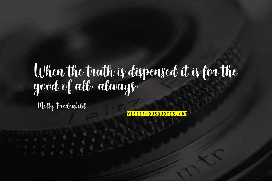 Tajh Quotes By Molly Friedenfeld: When the truth is dispensed it is for Tajh Quotes By Molly Friedenfeld: When the truth is dispensed it is for