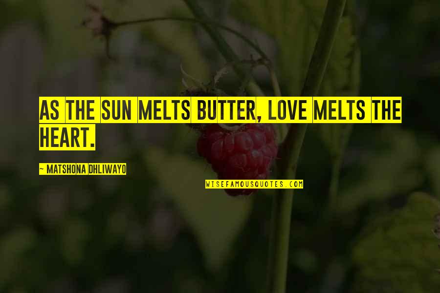 Tajima Chalk Quotes By Matshona Dhliwayo: As the sun melts butter, love melts the