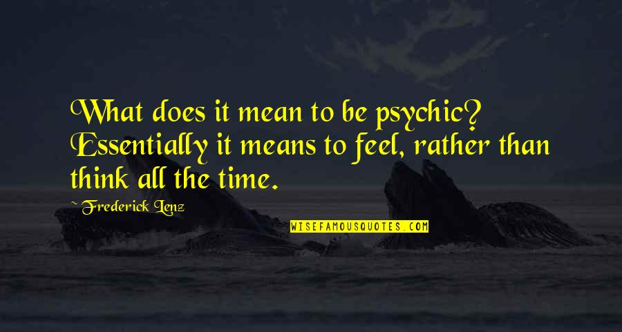 Tajna Miroslav Quotes By Frederick Lenz: What does it mean to be psychic? Essentially