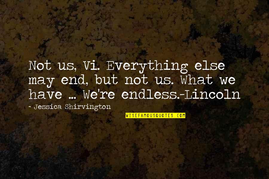 Tajuan Wilson Quotes By Jessica Shirvington: Not us, Vi. Everything else may end, but Tajuan Wilson Quotes By Jessica Shirvington: Not us, Vi. Everything else may end, but
